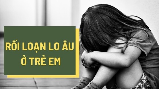 Dấu hiệu nhận diện trẻ rối loạn lo âu?